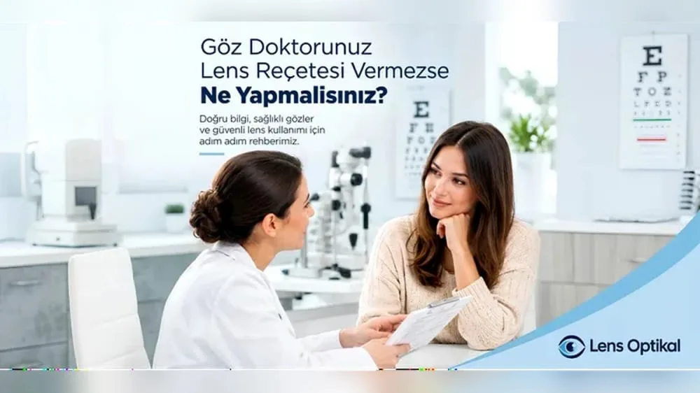 Göz Doktorunuz Lens Reçetesi Vermezse Ne Yapmalısınız?